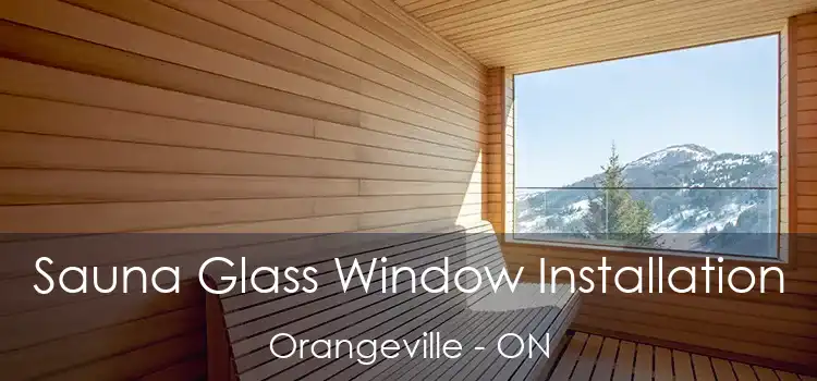  Sauna Glass Window Installation Orangeville - ON